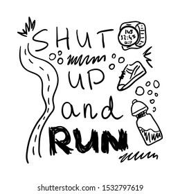 Shut up and run motivational banner. Doodle, hand drawn print fot t-shirt. Sport and recreation art. Funny slogan for run lovers.