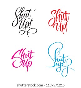 Shut Up set of hand drawn calligraphy stickers. Modern style lettering isolated on white background