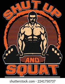 Shut up and squat gym t shirt design
