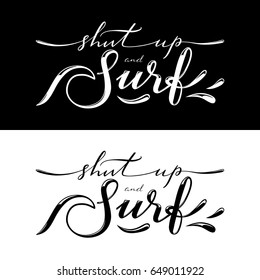 Shut up and surf. Black and white surfing related t-shirt or poster designs.