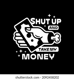 SHUT UP AND TAKE MY MONEY Funny t shirt apparel fashion tote bag print. Amusing hand dollar illustration icon Shopping shopaholic droll humorous concept Graphic meme store wall art