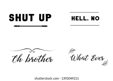 Shut up, Hell, no, Oh brother, What Ever. Calligraphy sayings for print. Vector Quotes