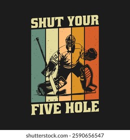 Shut Your Five Hole Funny Ice Hockey Vintage Retro T Shirt Design.