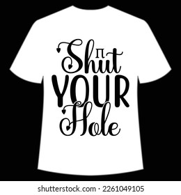 Shut your hole Happy Pi day shirt print template, Typography design for Pi day, math teacher gift, math lover, engineer tees, elementary teacher gift