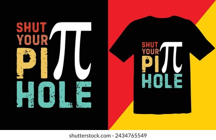 Shut Your Pi Hole Vintage T shirt Design Files,,Pi day Vintage T Shirt Design,Funny pi day t shirt design,Pi day design svg