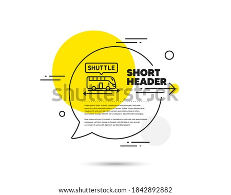 Shuttle bus line icon. Speech bubble vector concept. Airport transport sign. Transfer service symbol. Shuttle bus line icon. Abstract bubble balloon badge. Vector