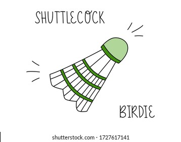 Shuttlecock. Hand drawn sketch. Flat colorful cartoon illustration. Vector lettering doodle illustration. Black handwritten text and green birdie