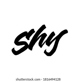 Shy. handwritten modern calligraphy. typography design. Hand written type. Simple vector sign. Vector illustration.