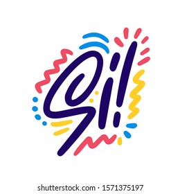 Si! Lettering for banner, poster and sticker concept with spanish text Yes. Icon message yes on white background. Calligraphic simple logo. Vector Illustration
