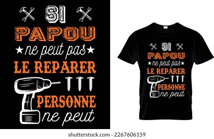 SI PAPOU ne PEUT pas LE REPARER PERSONNE ne PEUT...Custom T-Shirt Design Template