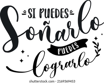 "Si puedes soñarlo puedes lograrlo" which means "wSi puedes soñarlo puedes lograrlo", Spanish lettering, phrases