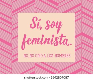 Si, soy feminista. No, no odio a los hombres. Translation from Spanish - Yes, I am a feminist. No, I don't hate men. Perfect design for greeting cards, posters and social media. Spanish Lettering.