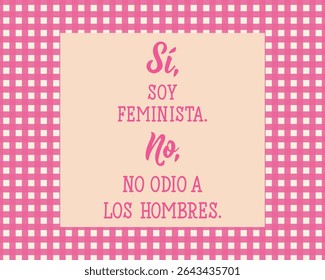Si, soy feminista. No, no odio a los hombres. Translation from Spanish - Yes, I am a feminist. No, I don't hate men. Perfect design for greeting cards, posters and social media. Spanish Lettering.
