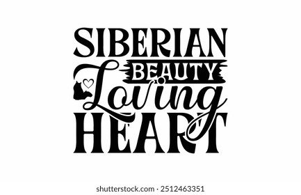 Siberian Beauty Loving Heart - Diseño De Camiseta De Gato Siberiano, Ilustración vectorial De Caligrafía Hecha A Mano, Camafeo, Cricut, Eps, Archivos Para Cortar.