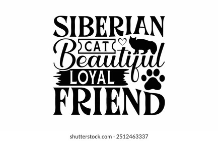 Siberian Cat Beautiful Loyal Friend - Siberian Cat T-Shirt Design, Illustration Written Vector T Shirt Design, For Prints On Bags, Posters, Cards.