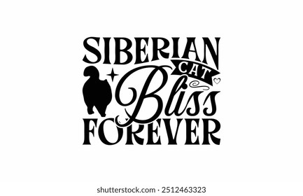 Siberian Cat Bliss Forever - Siberian Cat T-Shirt Design, Illustration With Hand-Lettering And Decoration Elements, Cameo, Cricut, Eps, Files A Cutting.