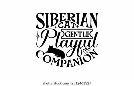 Siberian Cat Gentle Playful Companion - Siberian Cat T-Shirt Design, Hand Drawn Lettering Phrase Isolated On White Background, Calligraphy Graphic Design.