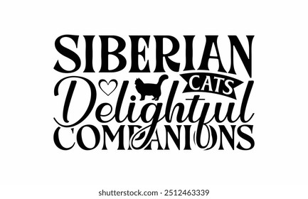 Siberian Cats Delightful Companions - Siberian Cat T-Shirt Design, Handmade Calligraphy Vector Illustration, Cameo, Cricut, Eps, Files For Cutting.