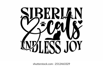 Siberian Cats Endless Joy - Siberian Cat T-Shirt Design, Illustration Written Vector T Shirt Design, For Prints On Bags, Posters, Cards.