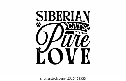 Siberian Cats Pure Love - Siberian Cat T-Shirt Design, Hand Drawn Lettering Phrase Isolated On White Background, Calligraphy Graphic Design.