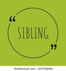 Sibling word concept. "Sibling" on green background with quote. Use for cover, banner, blog. 