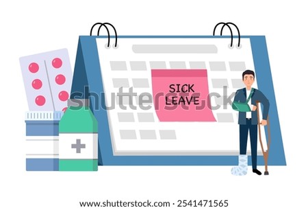 Sick leave vector concept. Businessman with broken leg and arm standing with sick leave note on calendar.