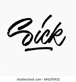 Sick logo. Ink hand lettering. Modern brush calligraphy. Handwritten phrase. Inspiration graphic design typography element. Rough simple vector sign.