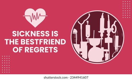 Sickness is the bestfriend of regrets