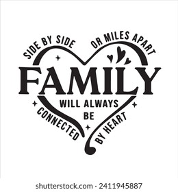 side by side or miles apart family will always be connected by heart logo inspirational positive quotes, motivational, typography, lettering design