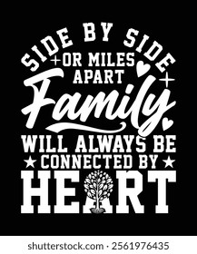 SIDE BY SIDE OR MILES APART FAMILY WILL ALWAYS BE CONNECTED BY HEART TSHIRT DESIGN