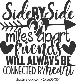 Side By Side Or Miles Apart Friends Will Always Be Connected By Heart - Best Friends Design