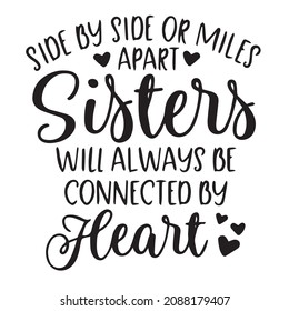 Side By Side Or Miles Apart Sisters Will Always Be Connected By Heart Background Inspirational Quotes Typography Lettering Design