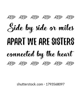 Side By Side Or Miles Apart We Are Sisters Connected By The Heart. Vector Quote