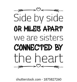 Side By Side Or Miles Apart We Are Sisters Connected By The Heart. Vector Quote