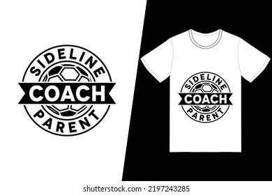 Sideline coach parent Soccer design. Soccer t-shirt design vector. For t-shirt print and other uses.