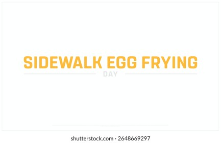 Sidewalk Egg Frying Day design on white background, Typographic Design of Sidewalk Egg Frying Day, Vector Design of Sidewalk Egg Frying Day, Sidewalk Egg Frying Day