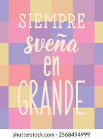 Siempre suena en grande. Translation from Spanish - Always dream big. Perfect design for greeting cards, posters and social media. Spanish Lettering.