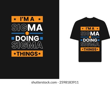 I'M A SIGMA DOING SIGMA THINGS - T SHIRT DESIGN