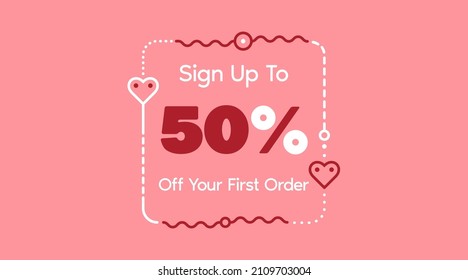 Sign up to 50% off your first order. Sale promotion poster vector illustration. Big sale and super sale coupon code percent discount gift voucher in pink color. Valentine's Day