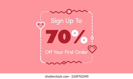 Sign up to 70% off your first order. Sale promotion poster vector illustration. Big sale and super sale coupon code percent discount gift voucher in pink color. Valentine's Day