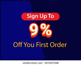  Sign up to 9% off your first order Sale promotion poster vector illustration get 9% off first purchase Big sale and super sale coupon code percent discount gift voucher offer ends weekend holiday