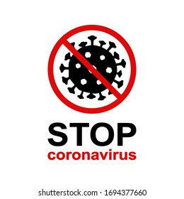 Sign against the spread of infection with text: stop coronavirus. Simple icon with a black virus cell (strain 2019-nCoV, COVID-19) in a red forbidden circle. Hazard warning. Vector illustration. 