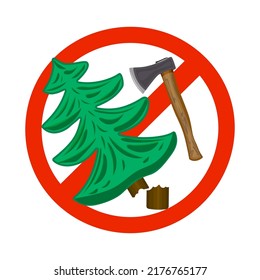 Sign with axe and tree on prohibition to cut down forest. Dont cut down woodland mark. Save our trees symbol. Save forest icon. Tree felling forbid emblem. Stop the destruction of wildlife. Vector