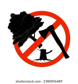 Sign with axe and tree on prohibition to cut down forest. Dont cut down woodland sign. Stop deforestation symbol. Save forest icon. Tree felling forbid. No destruction of wildlife. Vector illustration