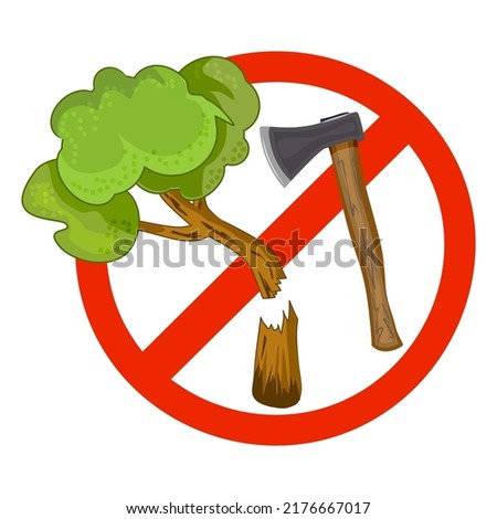 Sign with axe and tree on prohibition to cut down forest. Dont cut down woodland mark. Save our trees symbol. Save forest icon. Tree felling forbid emblem. Stop the destruction of wildlife. Vector