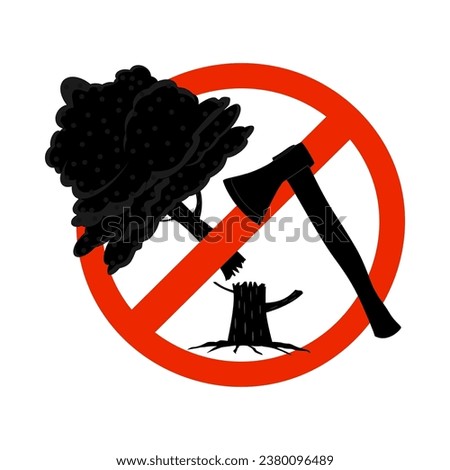 Sign with axe and tree on prohibition to cut down forest. Dont cut down woodland sign. Stop deforestation symbol. Save forest icon. Tree felling forbid. No destruction of wildlife. Vector illustration