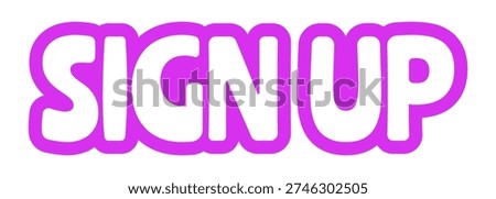 Sign up bold purple outline cta sticker. User registration signup. Create account. Membership join. Register now. Playful bubble text. Digital word. Magenta phrase. Web design. Ranchers font used