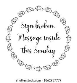 Sign broken. Message inside this Sunday. Vector Quote