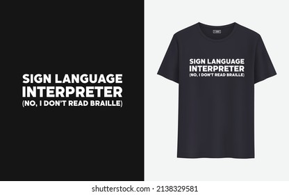 Sign language interpreter no, I don't read braille t shirt design