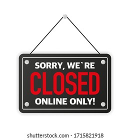 Sign on door store with sorry we are closed, online only. Business open or closed black banner. Vector illustration.